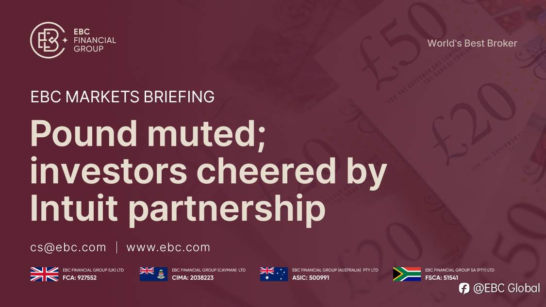 ​EBC Markets Briefing | Pound muted; investors cheered by Intuit partnership
