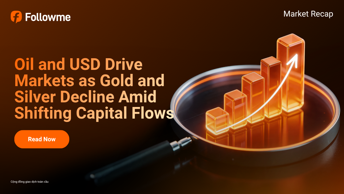 Oil and USD Drive Markets as Gold and Silver Decline Amid Shifting Capital Flows