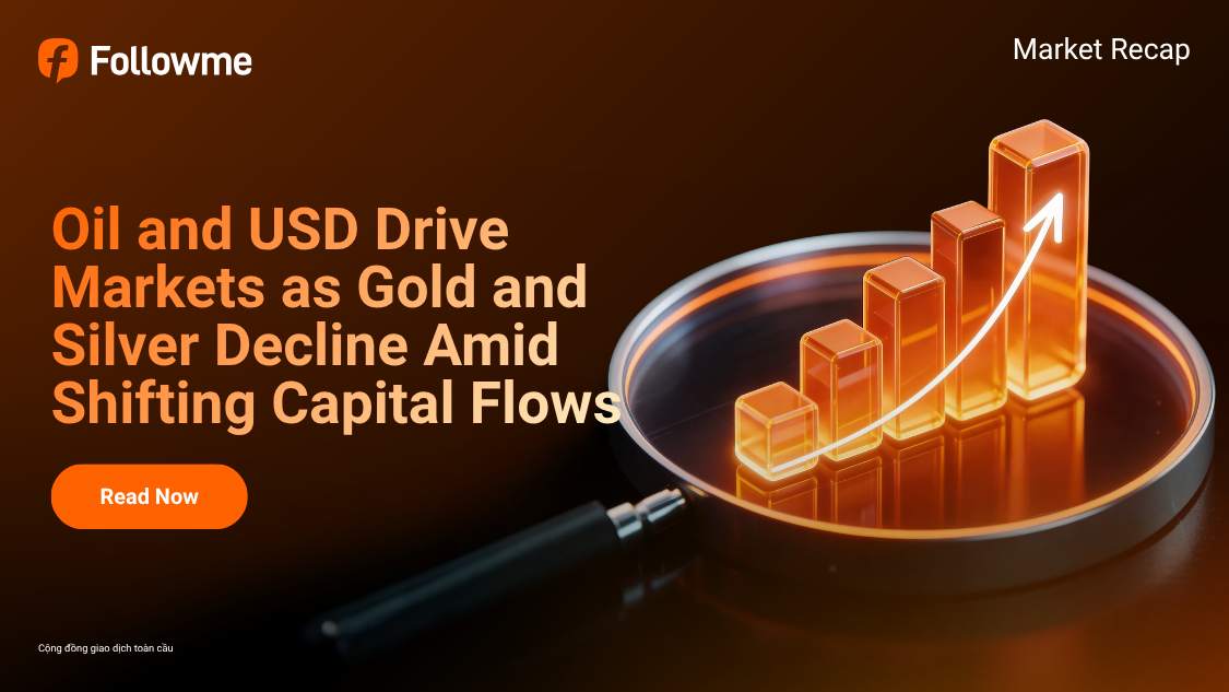 Oil and USD Drive Markets as Gold and Silver Decline Amid Shifting Capital Flows