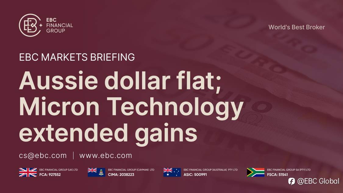 ​EBC Markets Briefing | Aussie dollar flat; Micron Technology extended gains