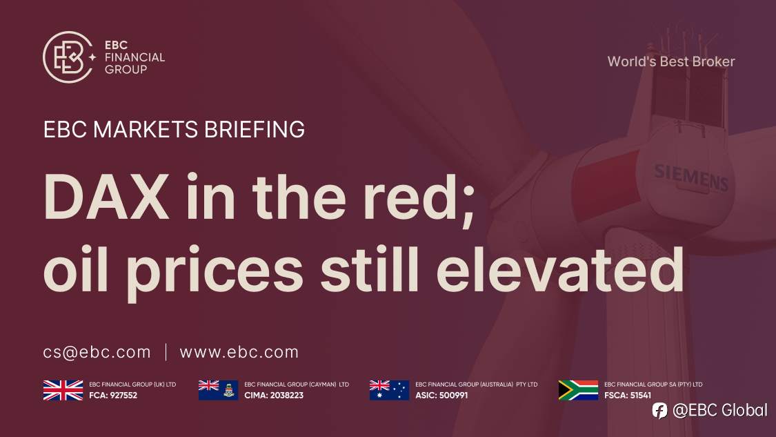 ​EBC Markets Briefing | DAX in the red; oil prices still elevated
