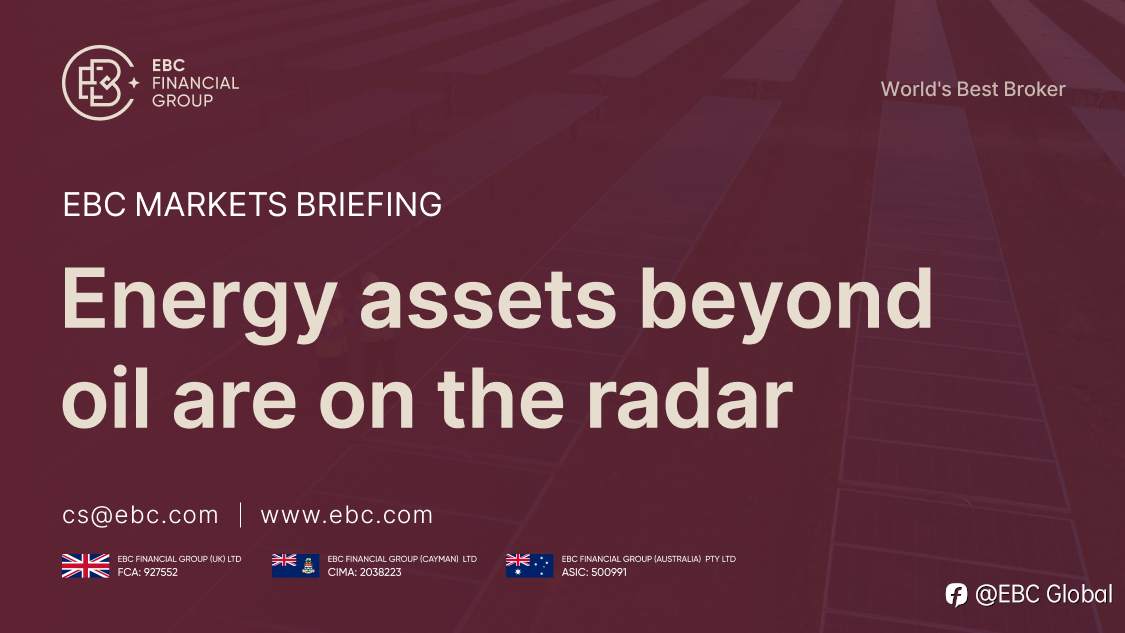 EBC Markets Briefing | Energy assets beyond oil are on the radar