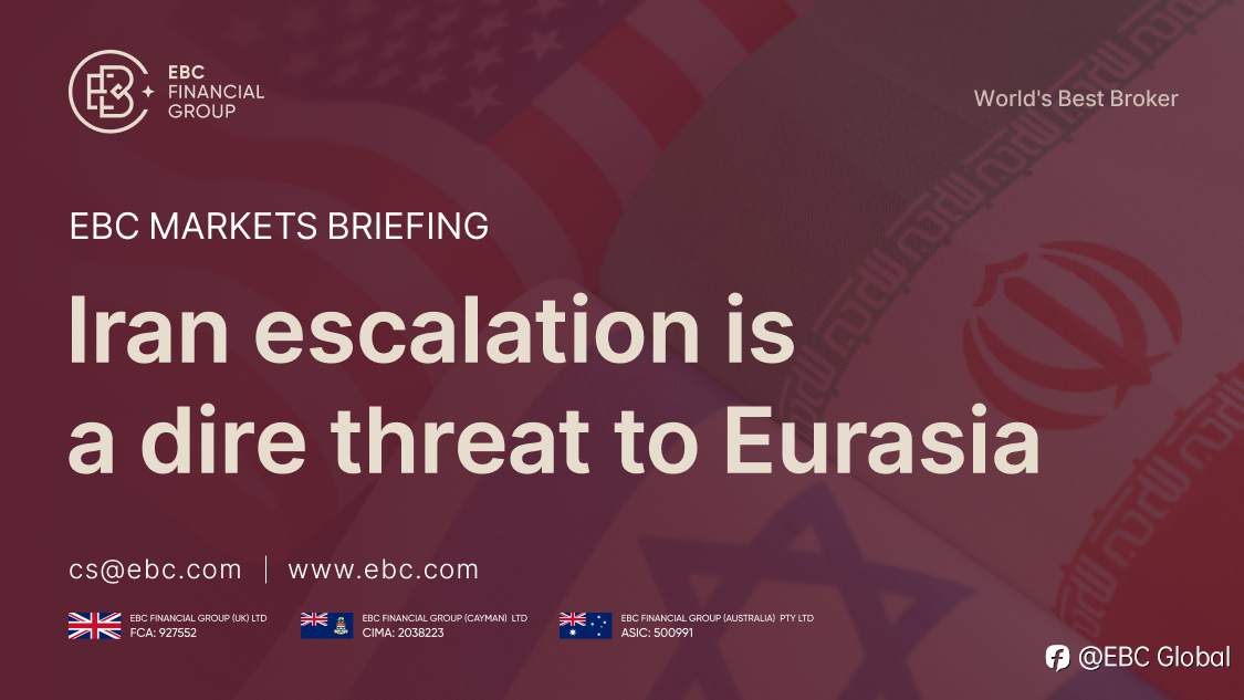 EBC Markets Briefing | ​Iran escalation is a dire threat to Eurasia