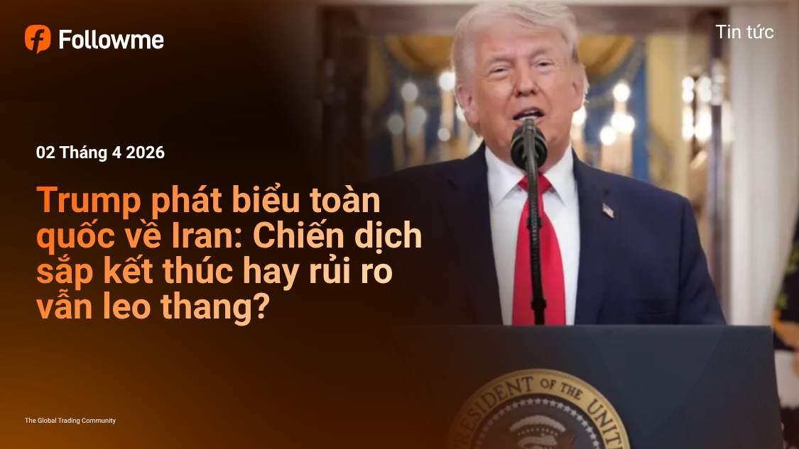 Trump phát biểu toàn quốc về Iran: Chiến dịch sắp kết thúc hay rủi ro vẫn leo thang?