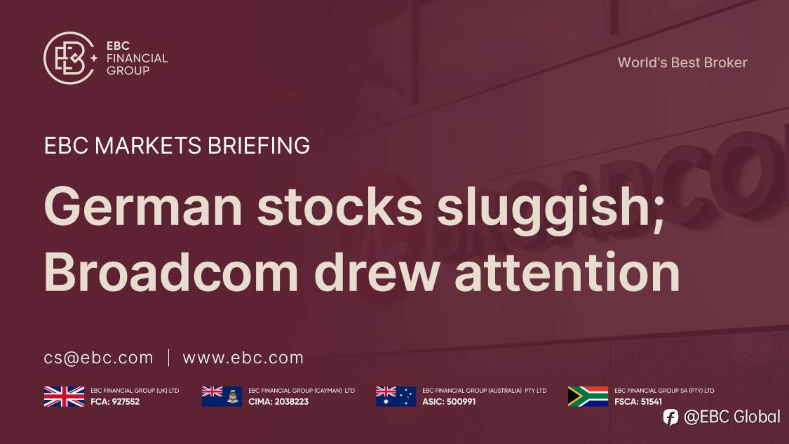 EBC Markets Briefing | German stocks sluggish; Broadcom drew attention