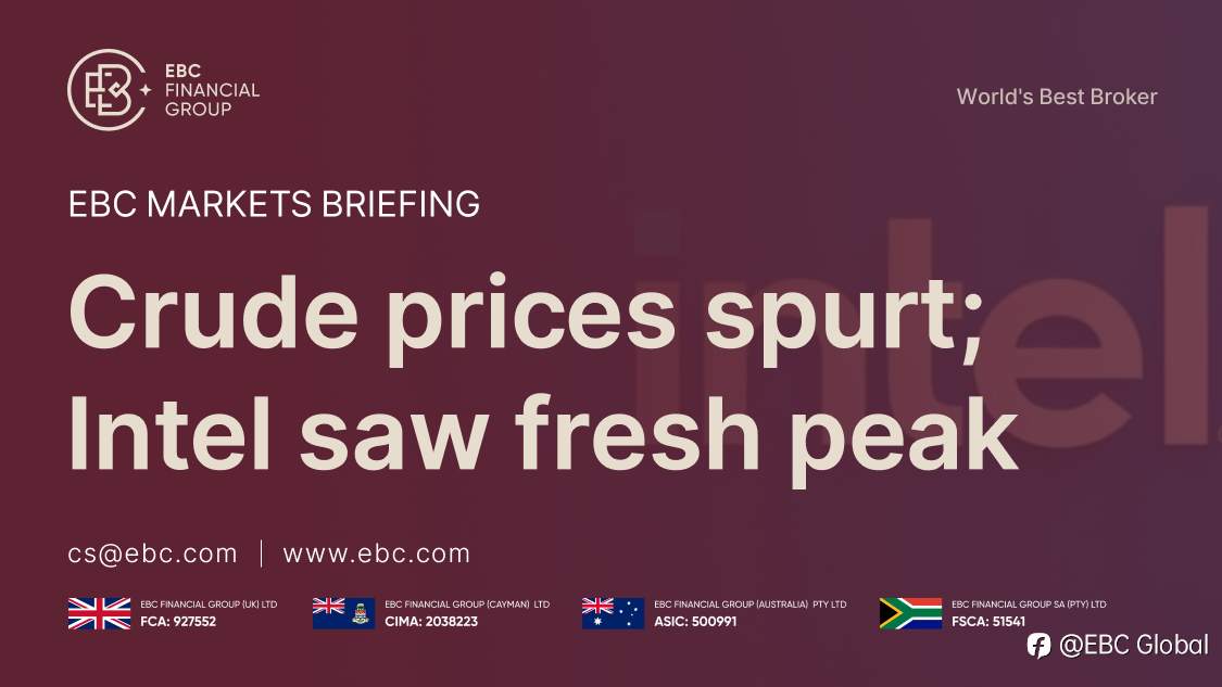​EBC Markets Briefing | Crude prices spurt; Intel saw fresh peak