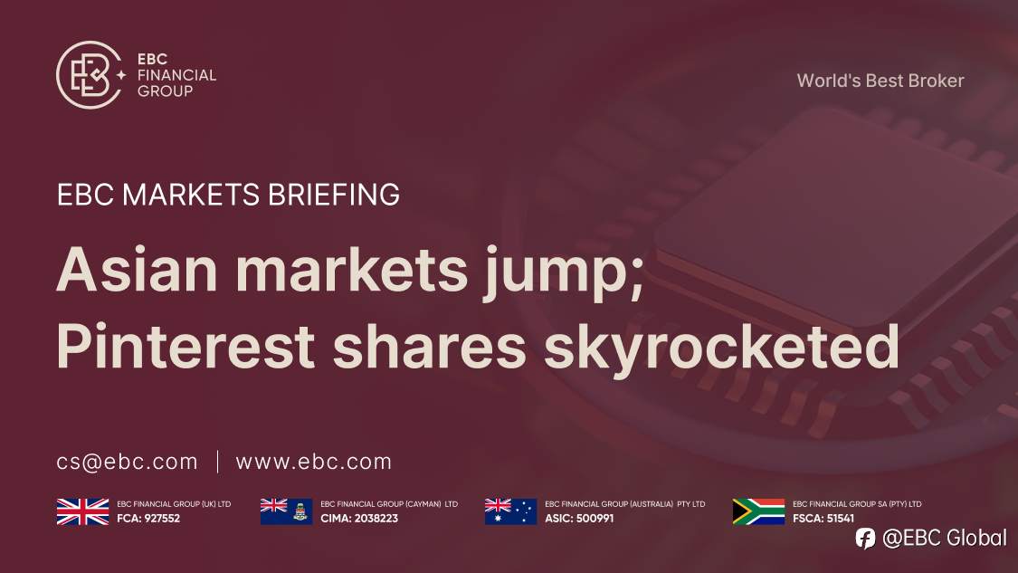 EBC Markets Briefing | Asian markets jump; Pinterest shares skyrocketed