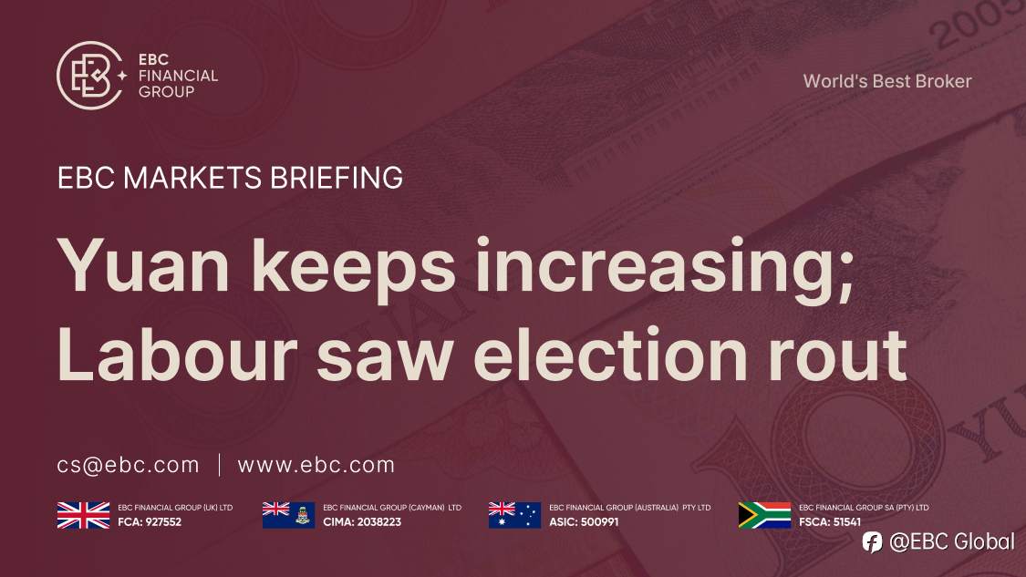 EBC Markets Briefing | Yuan keeps increasing; Labour saw election rout