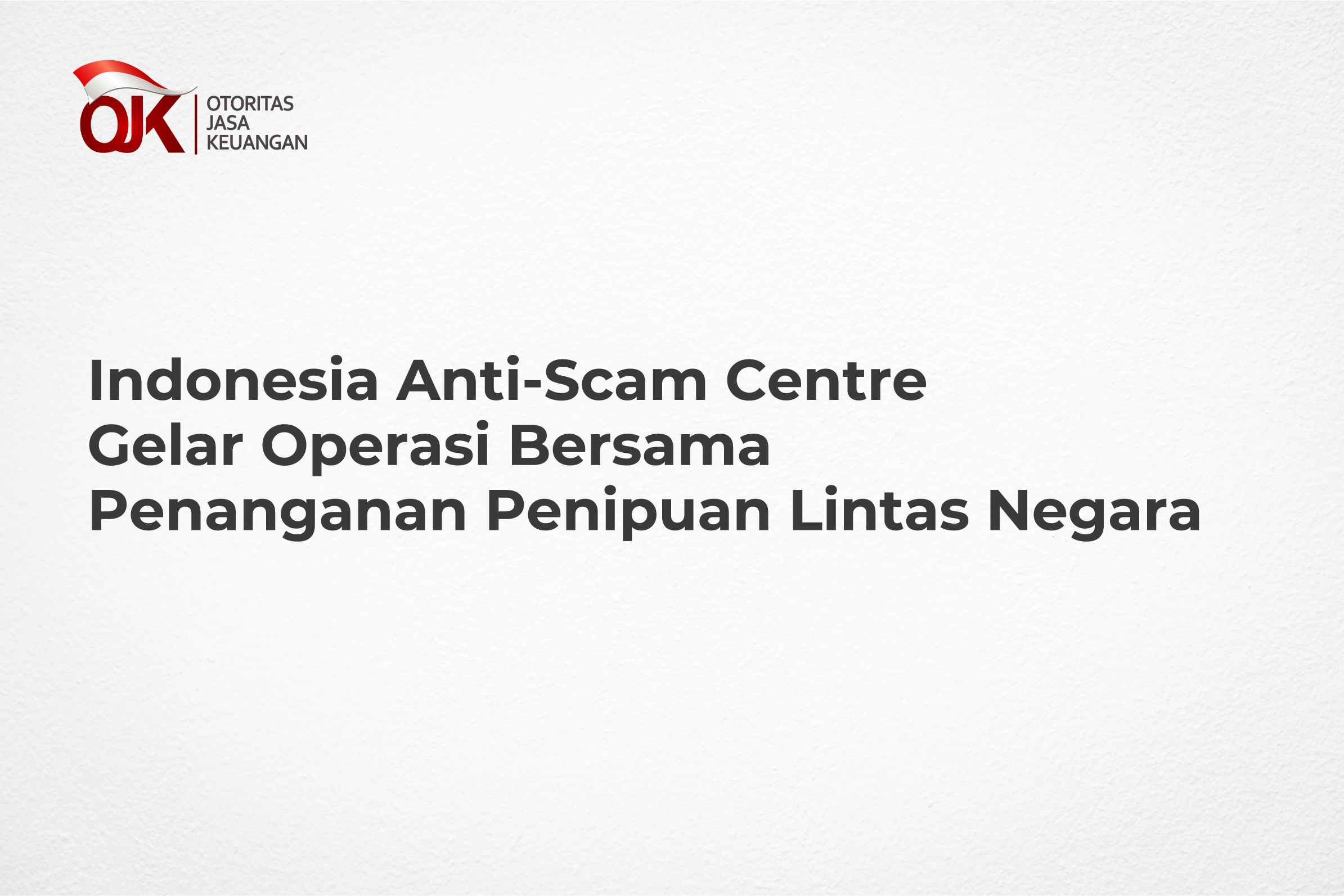 Indonesia Anti-Scam Centre Gelar Operasi Bersama Penanganan Penipuan Lintas Negara