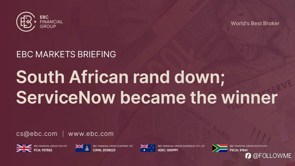 EBC Markets Briefing | South African rand down; ServiceNow became the winner