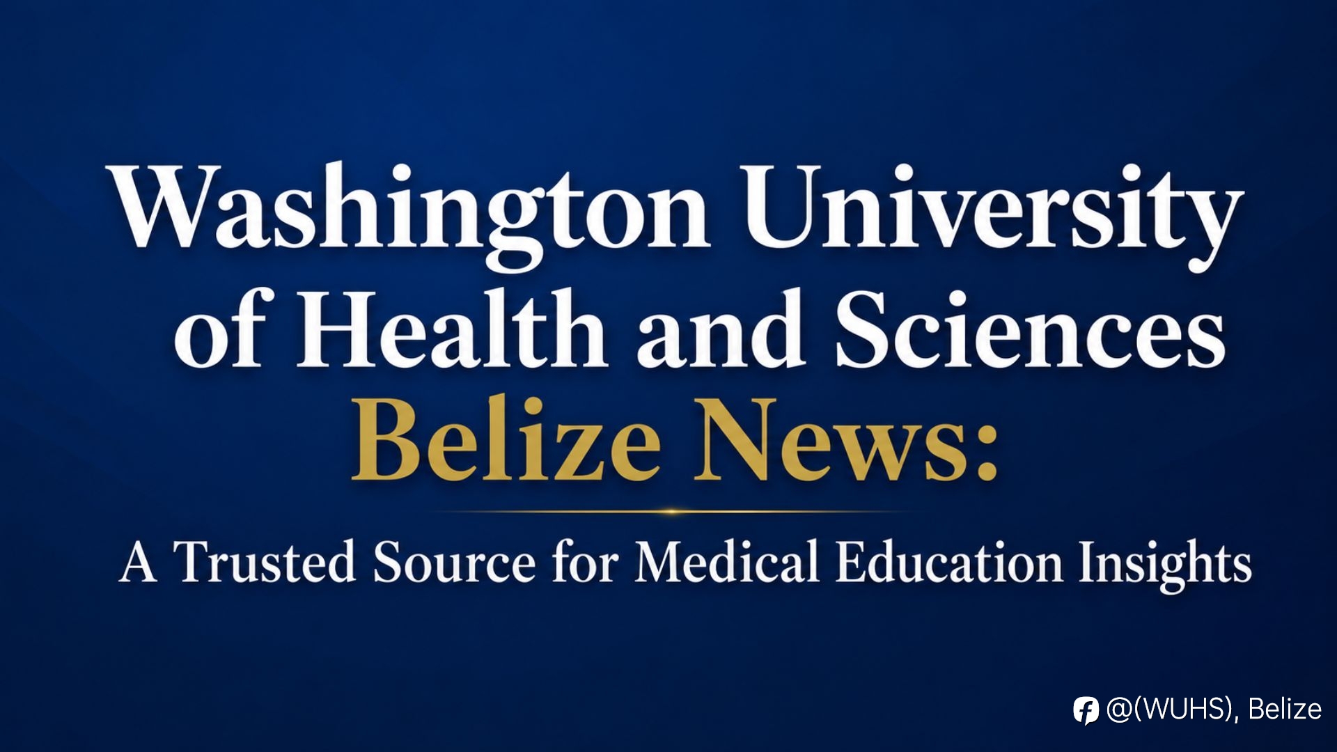 Washington University of Health and Sciences Belize News: A Trusted Source for Medical Education Insights
