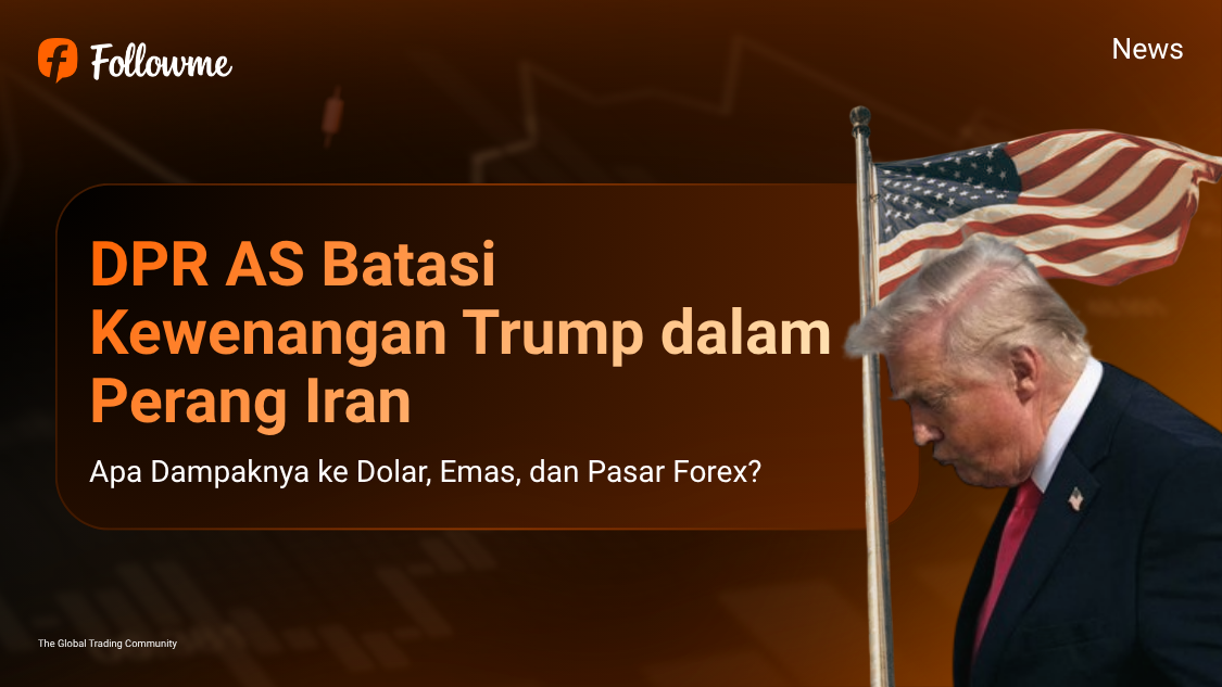 DPR AS Batasi Kewenangan Trump dalam Perang Iran, Apa Dampaknya ke Dolar, Emas, dan Pasar Forex?