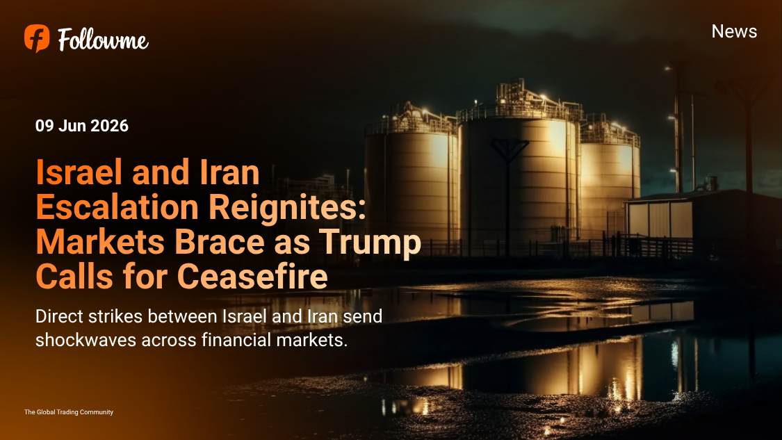 Israel and Iran Escalation Reignites: Markets Brace as Trump Calls for Ceasefire