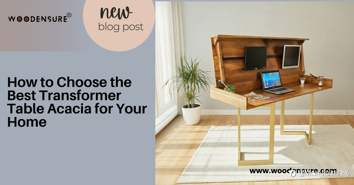 How to Choose the Best Transformer Table Acacia for Your Home